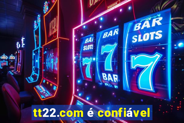 tt22.com é confiável