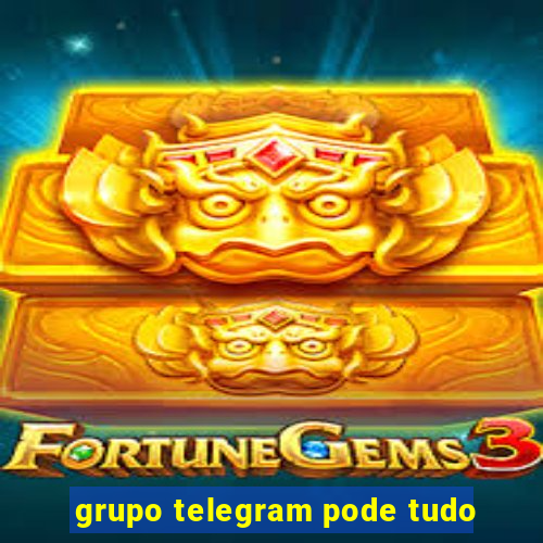 grupo telegram pode tudo