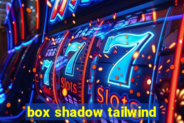 box shadow tailwind