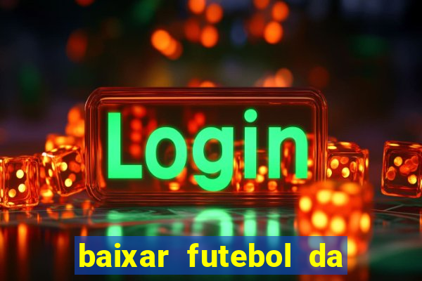 baixar futebol da hora 3.7 atualizado