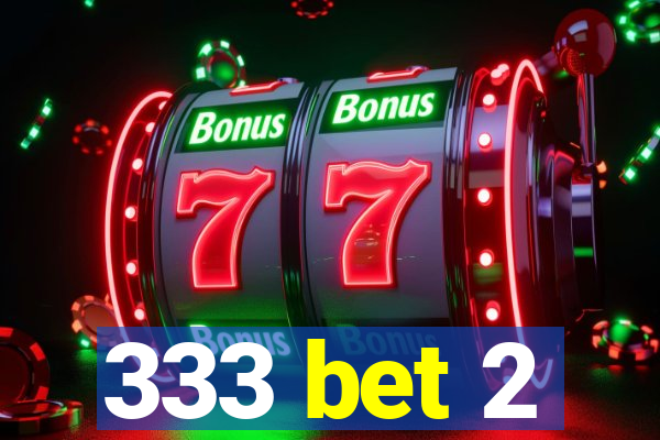 333 bet 2