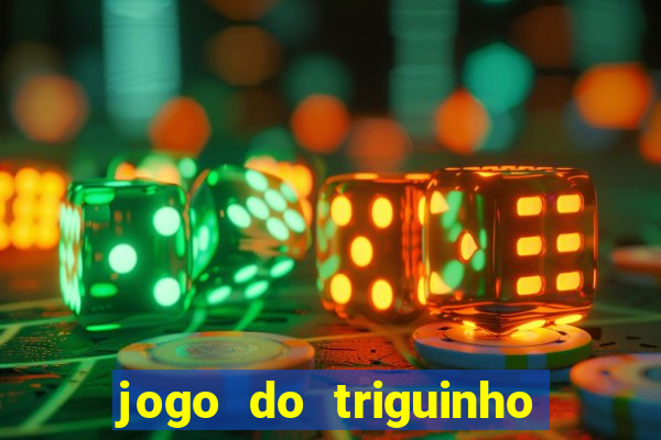 jogo do triguinho de ganhar dinheiro