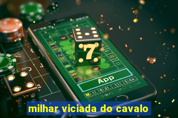 milhar viciada do cavalo