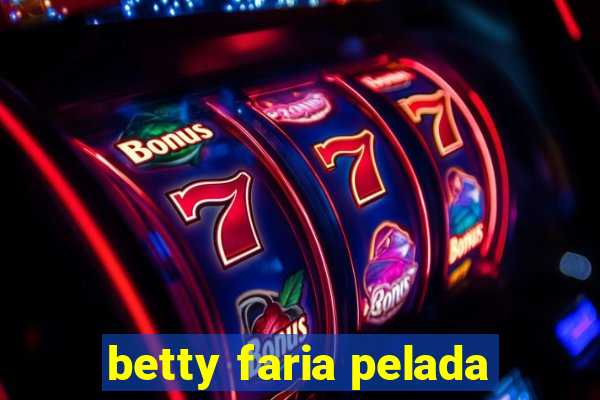 betty faria pelada