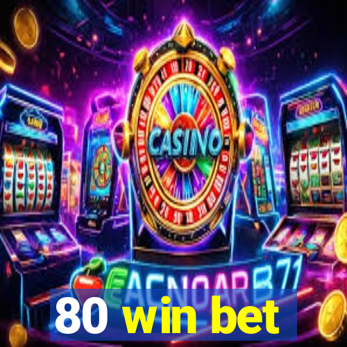 80 win bet