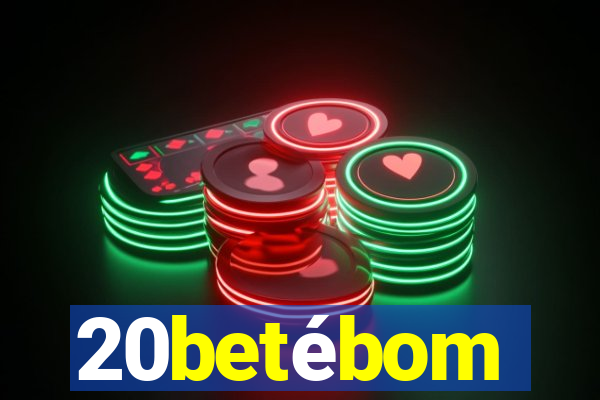 20betébom