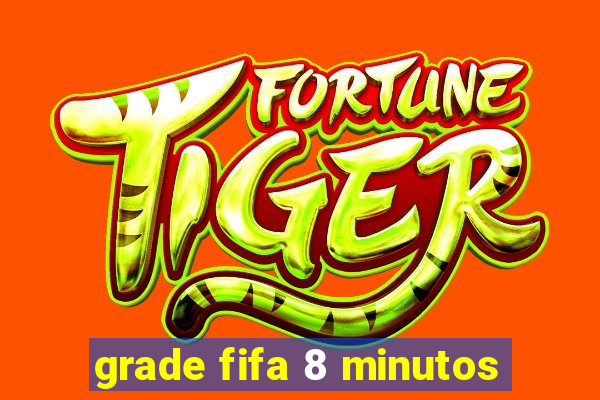 grade fifa 8 minutos