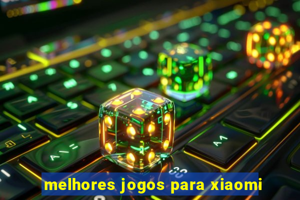 melhores jogos para xiaomi