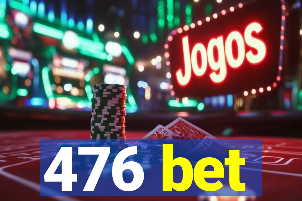 476 bet