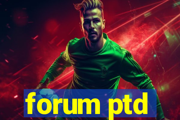 forum ptd