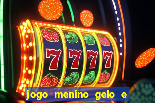 jogo menino gelo e menina lava