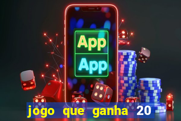 jogo que ganha 20 reais no cadastro