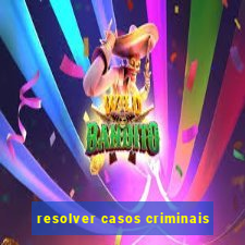 resolver casos criminais