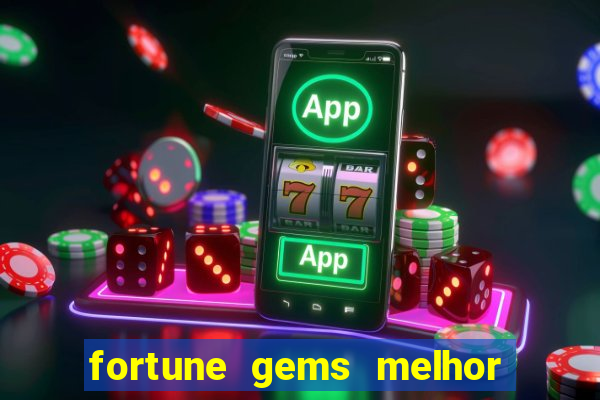 fortune gems melhor horário para jogar