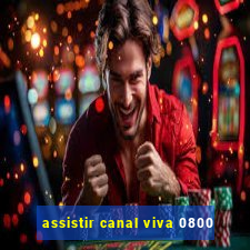 assistir canal viva 0800