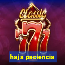 haja paciencia