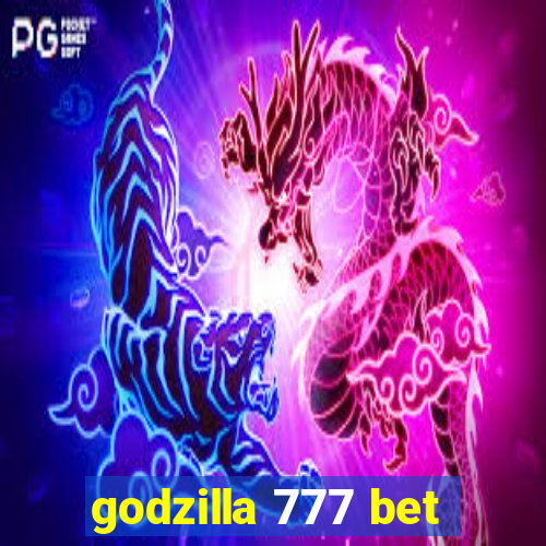 godzilla 777 bet