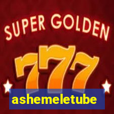 ashemeletube