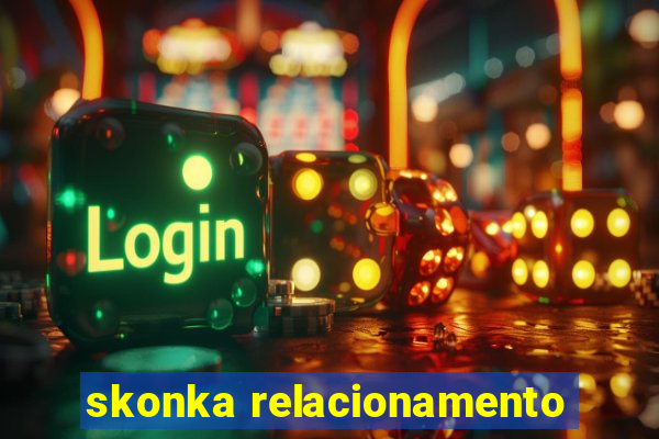 skonka relacionamento