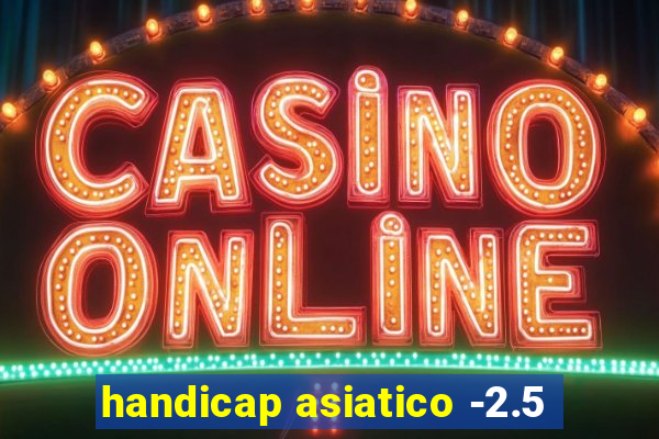 handicap asiatico -2.5