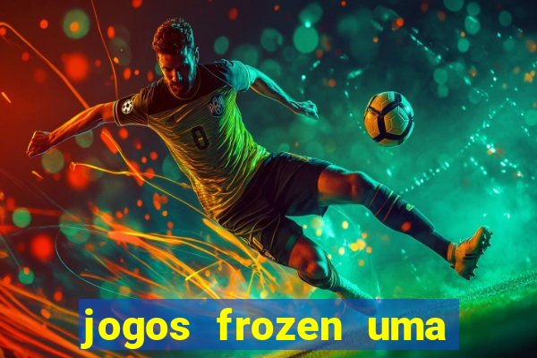 jogos frozen uma aventura congelante problema em dobro