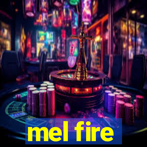 mel fire