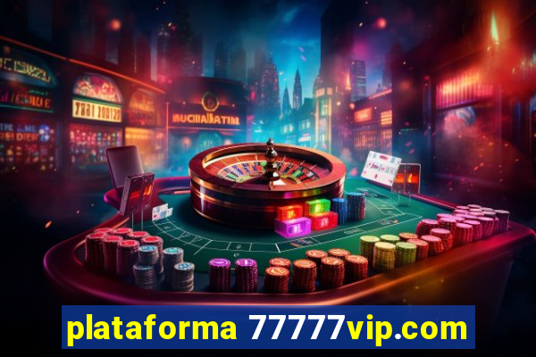 plataforma 77777vip.com