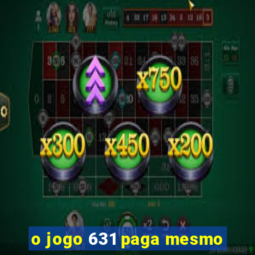 o jogo 631 paga mesmo