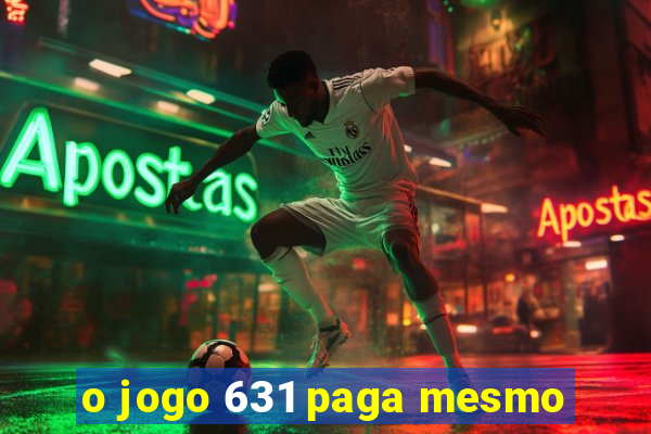 o jogo 631 paga mesmo