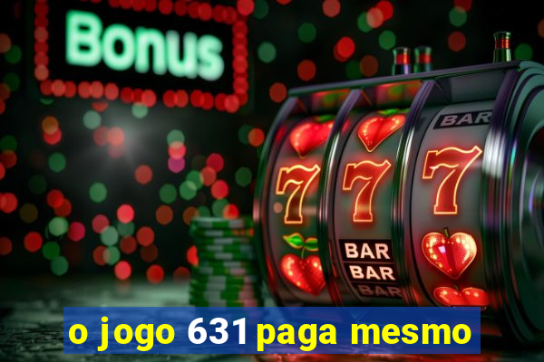 o jogo 631 paga mesmo