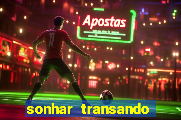 sonhar transando jogo do bicho