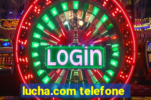 lucha.com telefone