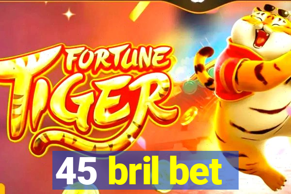 45 bril bet