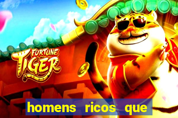 homens ricos que querem bancar