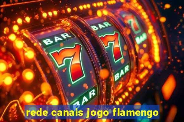 rede canais jogo flamengo