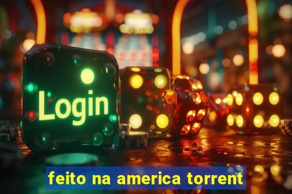 feito na america torrent