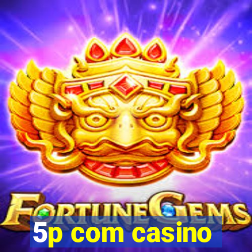 5p com casino