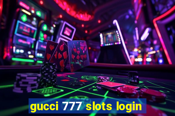 gucci 777 slots login