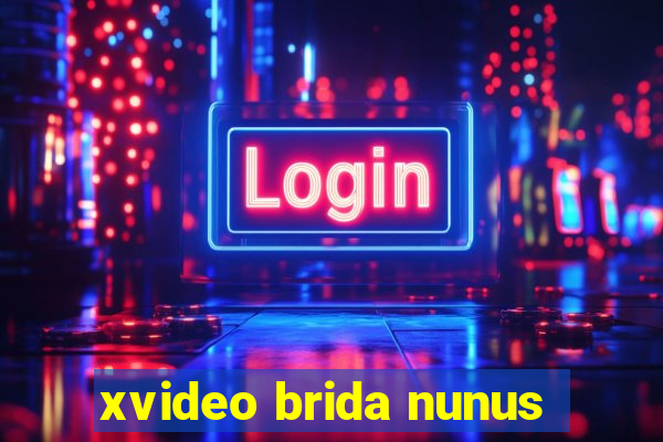 xvideo brida nunus