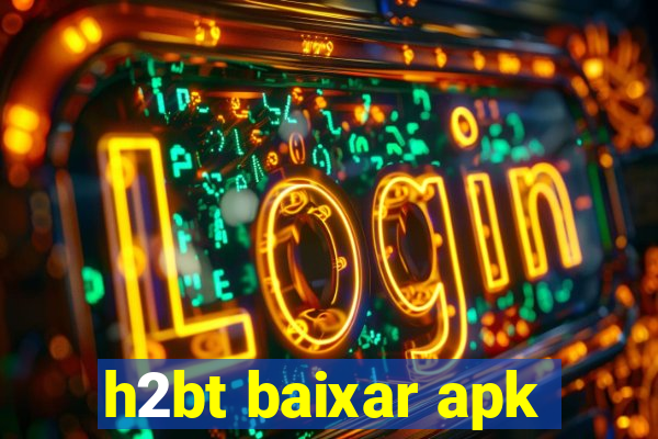 h2bt baixar apk