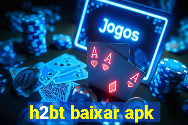 h2bt baixar apk