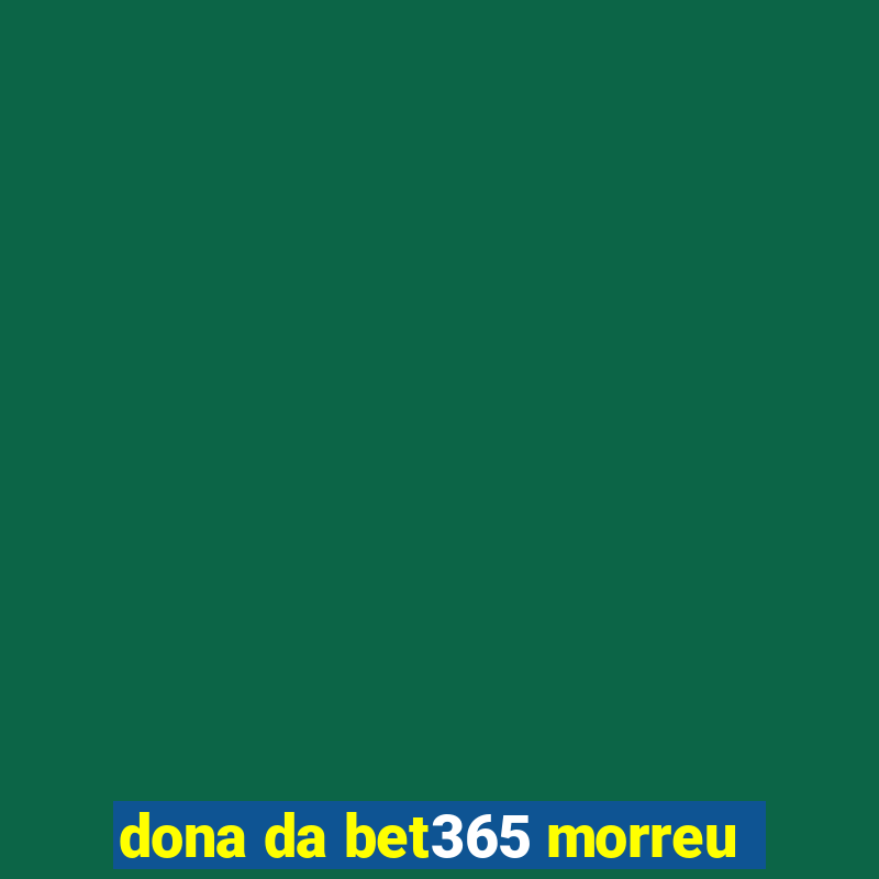 dona da bet365 morreu