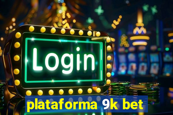 plataforma 9k bet