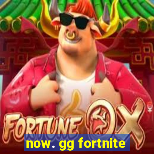 now. gg fortnite