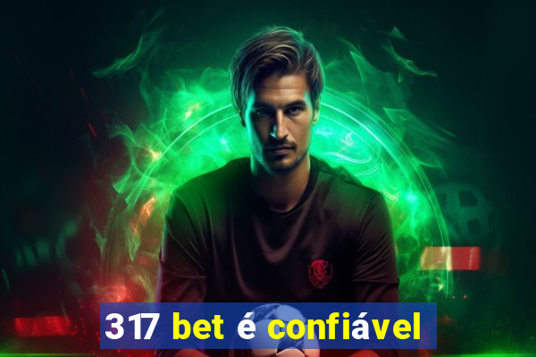 317 bet é confiável