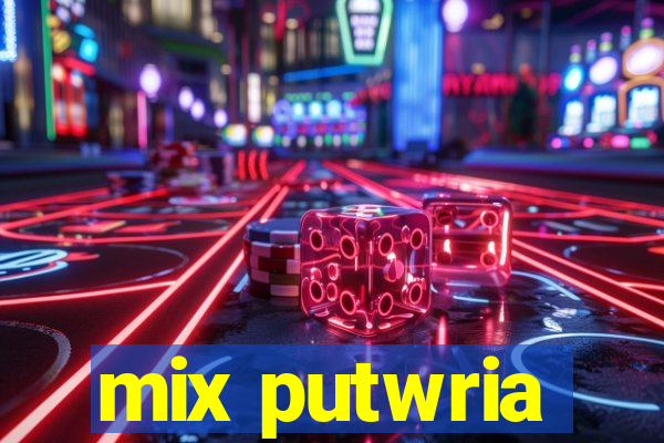 mix putwria