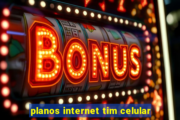 planos internet tim celular