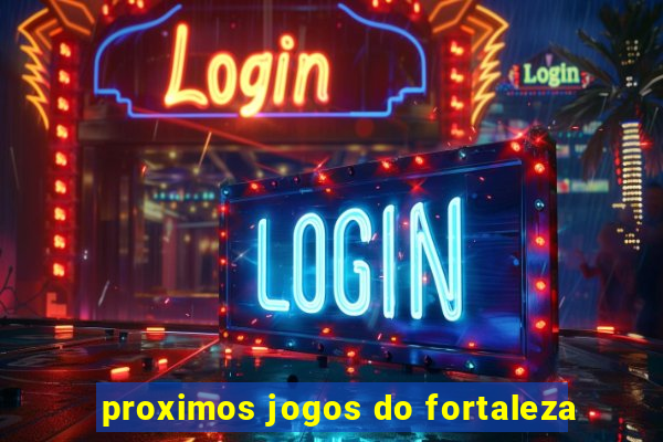 proximos jogos do fortaleza