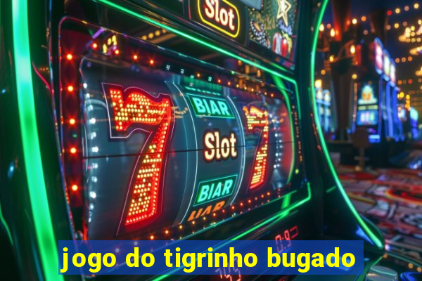 jogo do tigrinho bugado