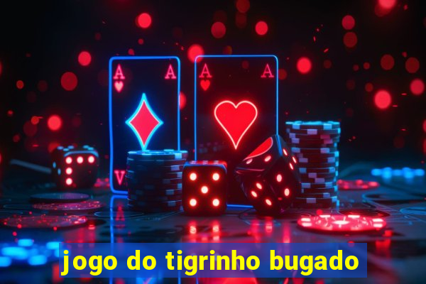 jogo do tigrinho bugado